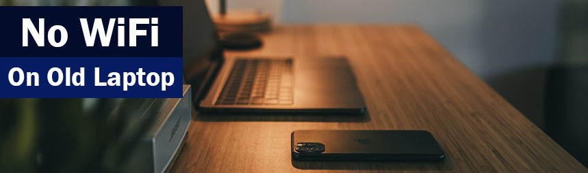 No Wifi On Older Laptop - Fix