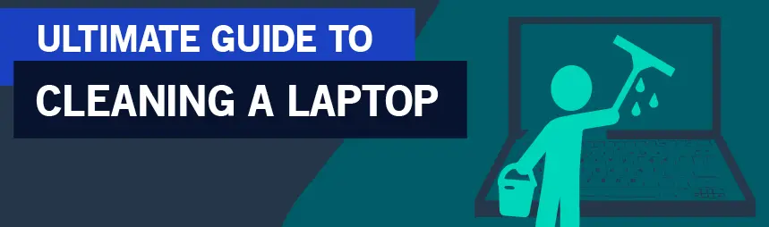 Ultimate guide to cleaning your laptop inside & out.